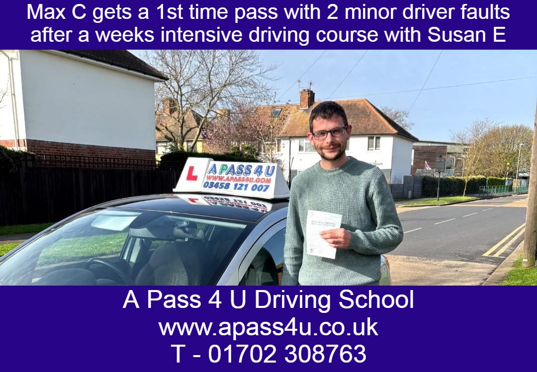A great 1st time pass for Max C after a one week driving course with our driving instructor Susan E in Southend on Sea, Essex.